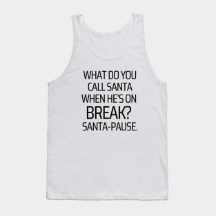 Santa Is Taking A Break Tank Top